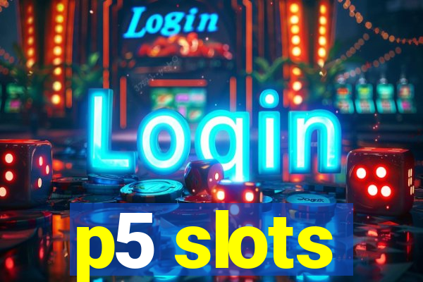 p5 slots